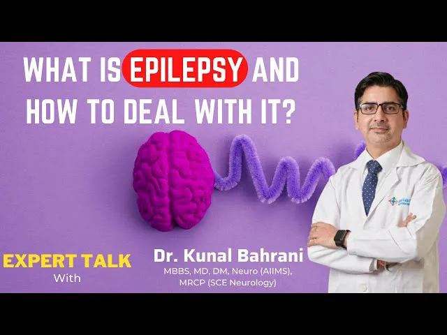 What is Epilepsy and How to Deal with it? | Dr. Kunal Bahrani Best Neurologist in Faridabad