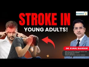 Stroke in Young Adults: Early Signs, Causes & Emergency Care Explained by Dr. Kunal Bahrani