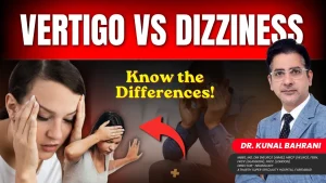 Vertigo vs Dizziness: Causes, Symptoms & Treatment Explained | Dr. Kunal Bahrani